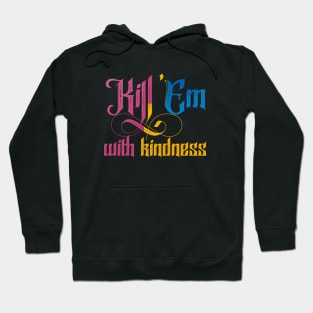 Kill them with kindness Hoodie